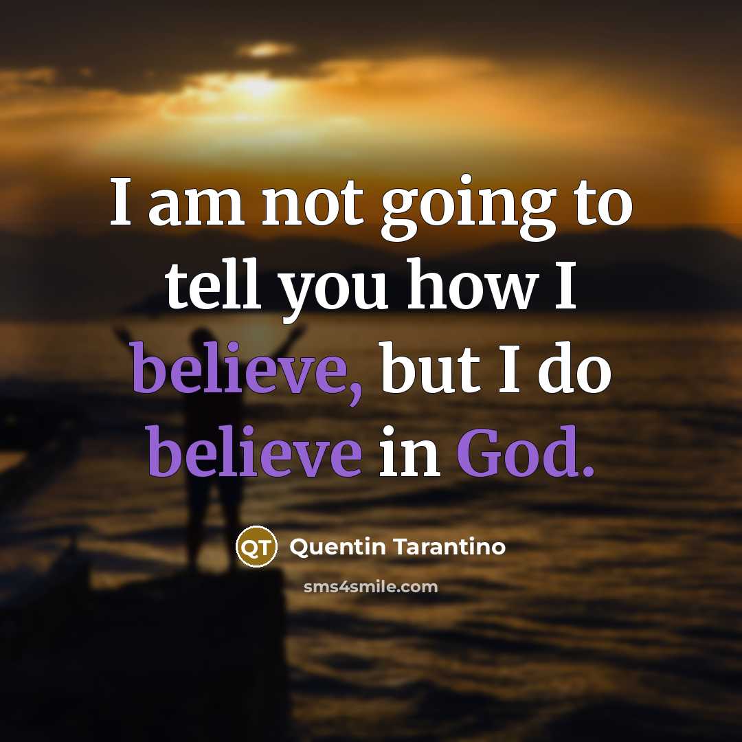 “I am not going to tell you how I believe,…” quote by Quentin Tarantino