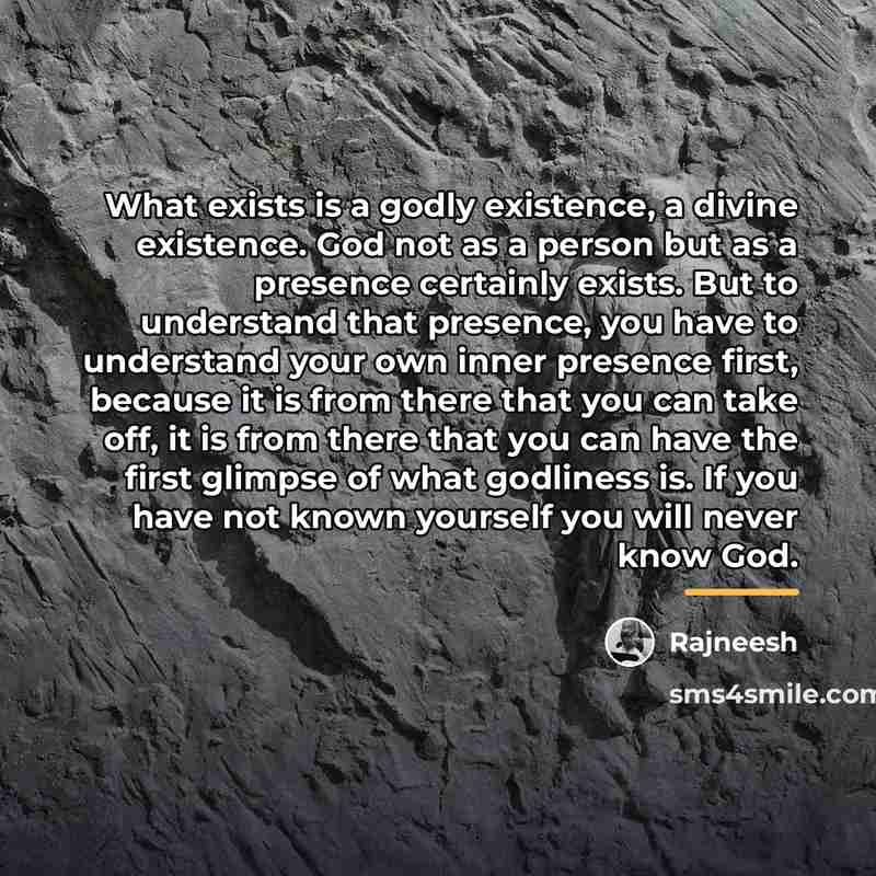 “What exists is a godly existence, a divine existence. God…” quote by Rajneesh