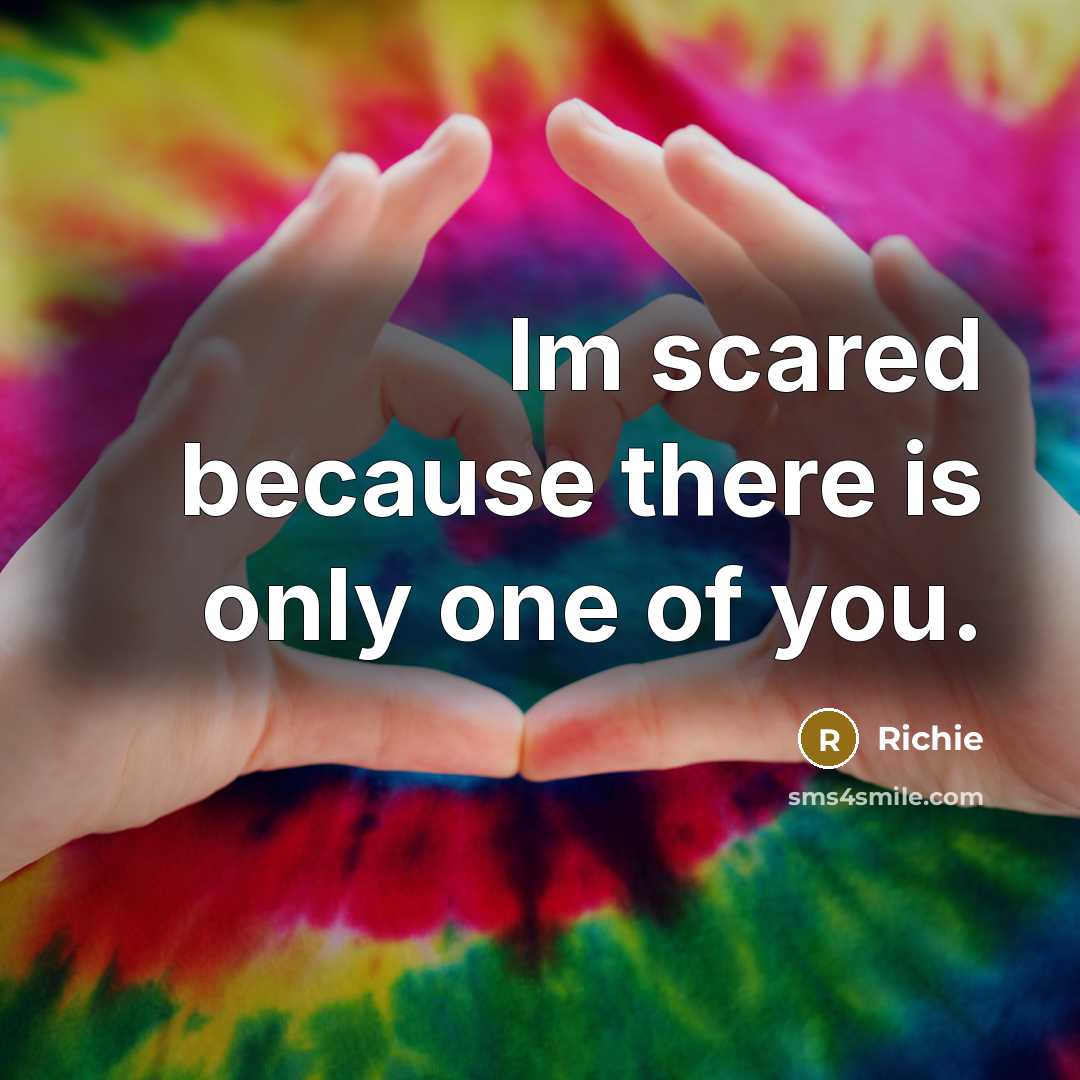 “Im scared because there is only one of you.…” quote by Richie