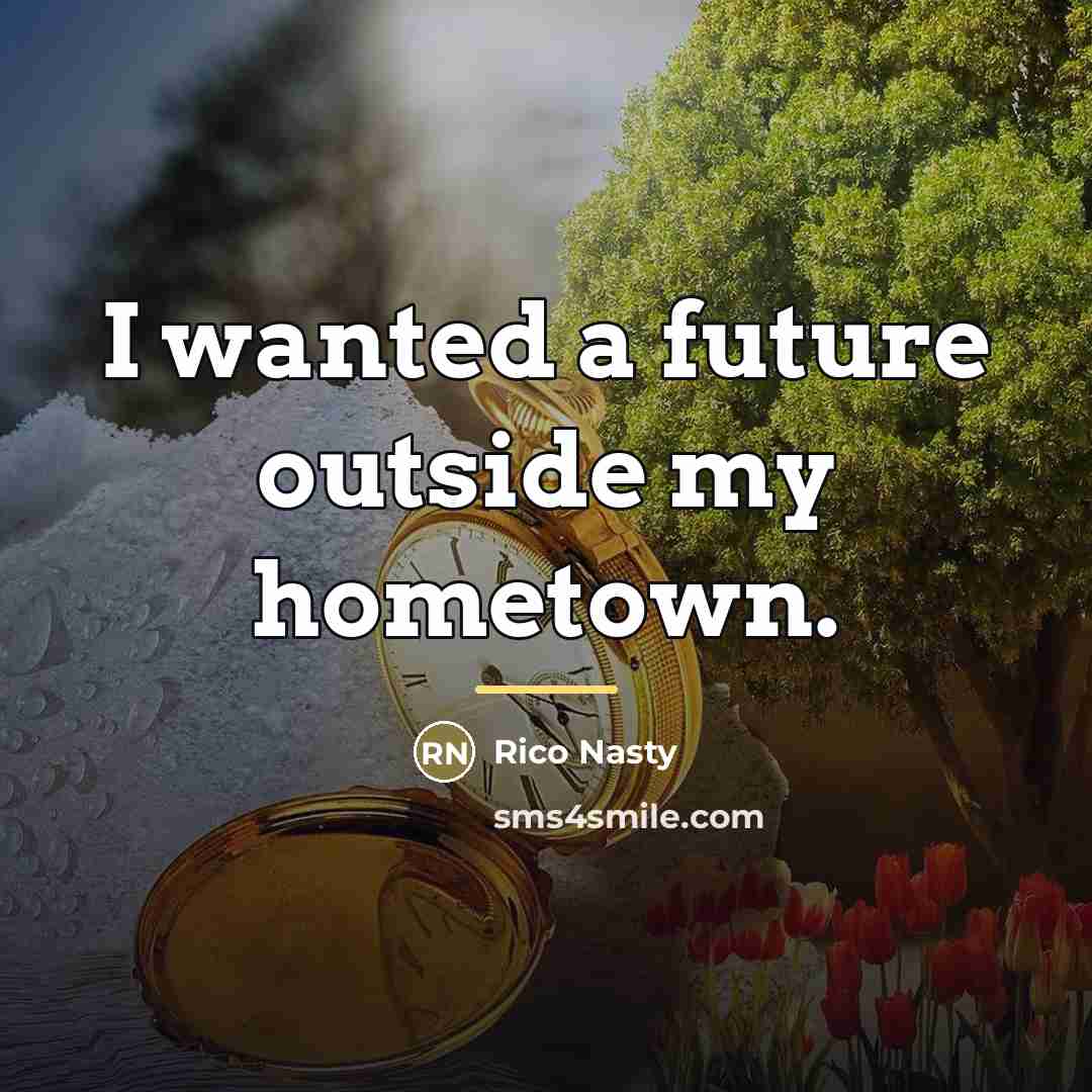“I wanted a future outside my hometown.…” quote by Rico Nasty