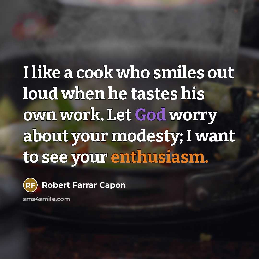 “I like a cook who smiles out loud when he…” quote by Robert Farrar Capon