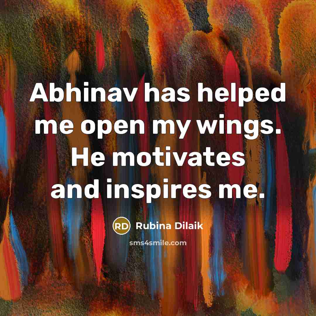 “Abhinav has helped me open my wings. He motivates and…” quote by Rubina Dilaik