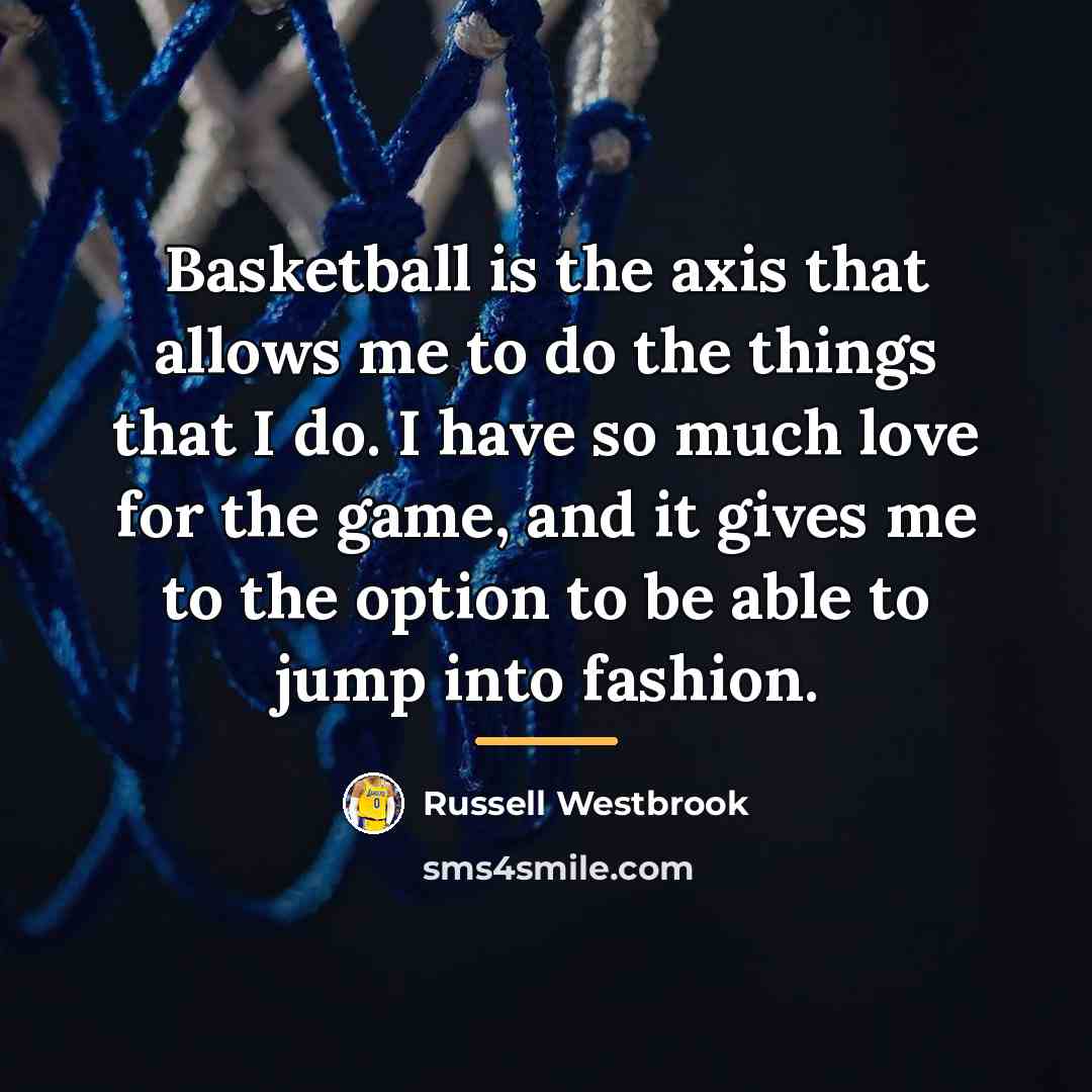 “Basketball is the axis that allows me to do the…” quote by Russell Westbrook