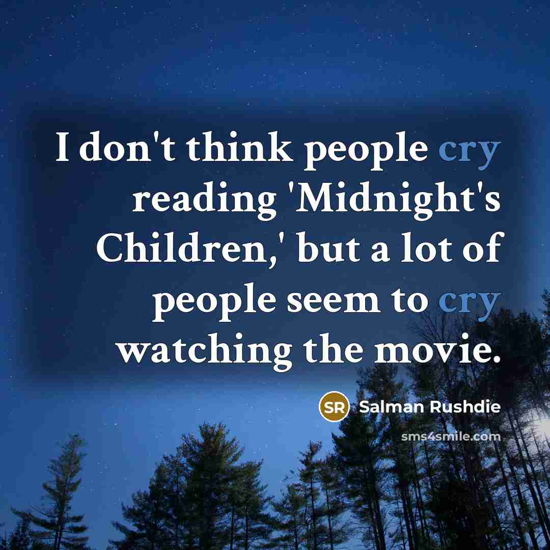 “I don't think people cry reading 'Midnight's Children,' but a…” quote by Salman Rushdie