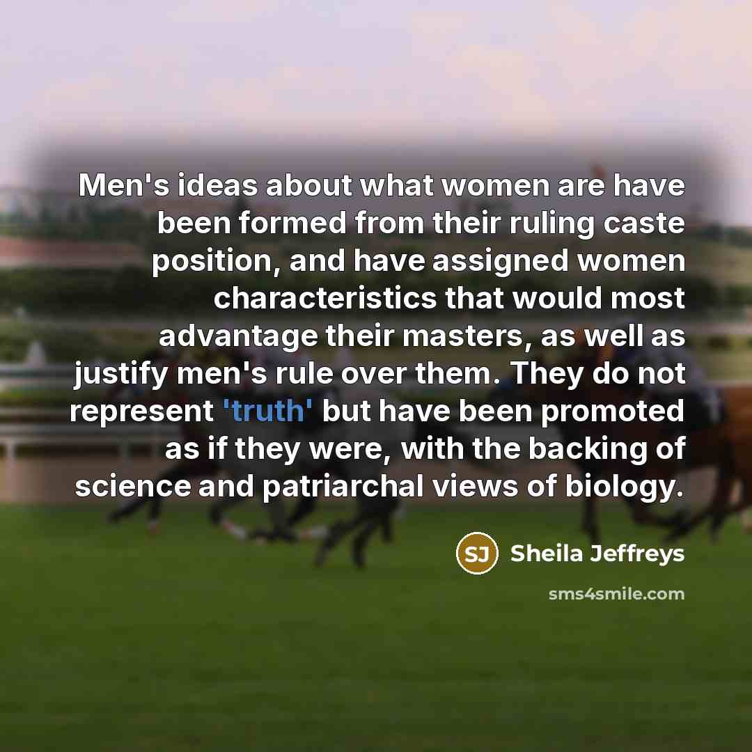 “Men's ideas about what women are have been formed from…” quote by Sheila Jeffreys
