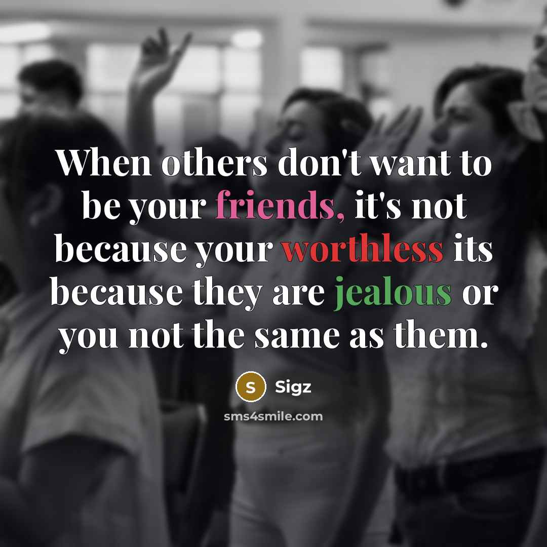 “When others don't want to be your friends, it's not…” quote by Sigz