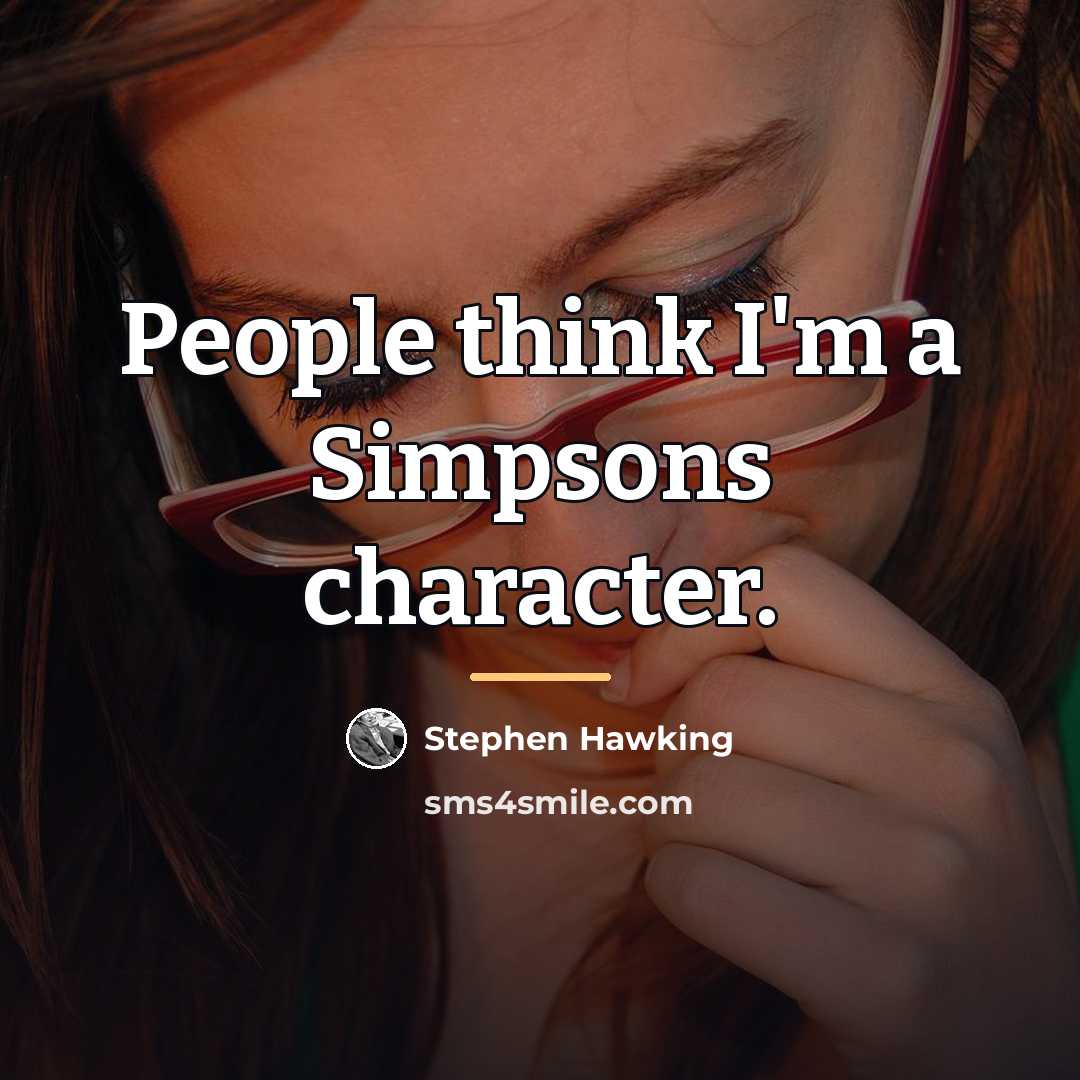 “People think I'm a Simpsons character.…” quote by Stephen Hawking