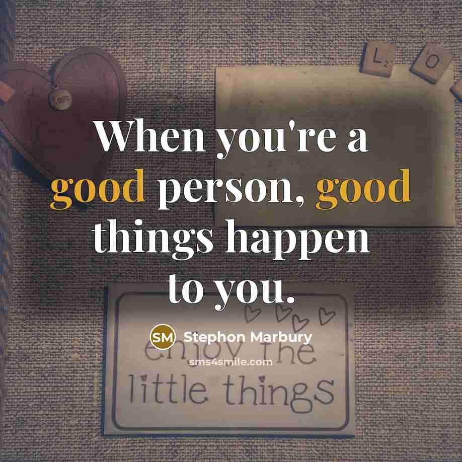 “When you're a good person, good things happen to you.…” quote by Stephon Marbury