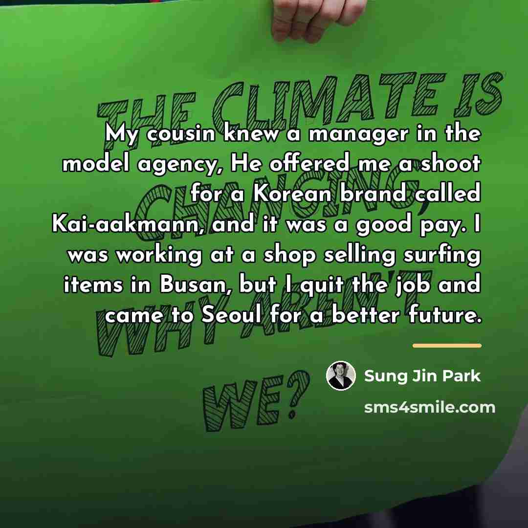 “My cousin knew a manager in the model agency, He…” quote by Sung Jin Park