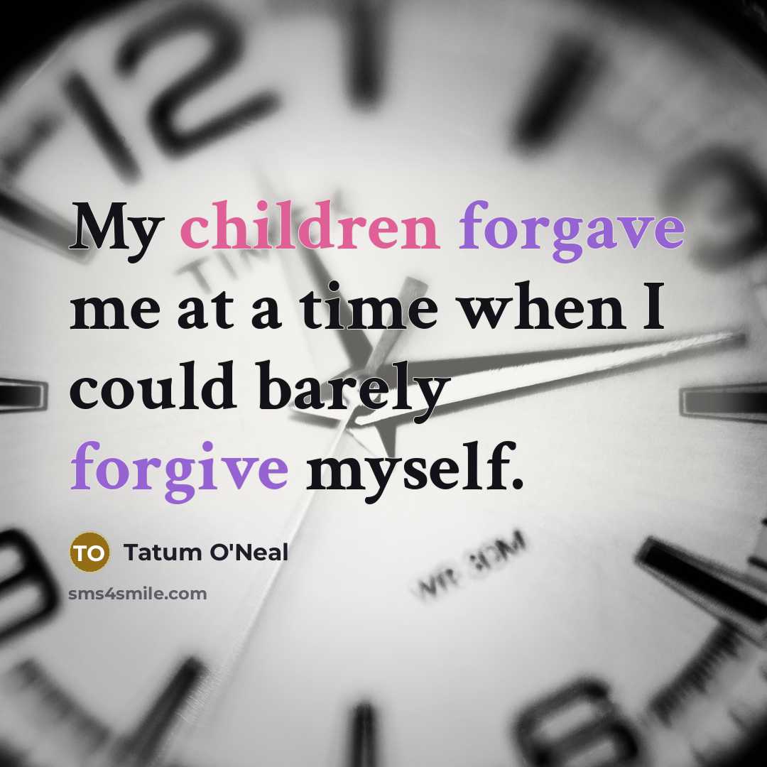“My children forgave me at a time when I could…” quote by Tatum O'Neal