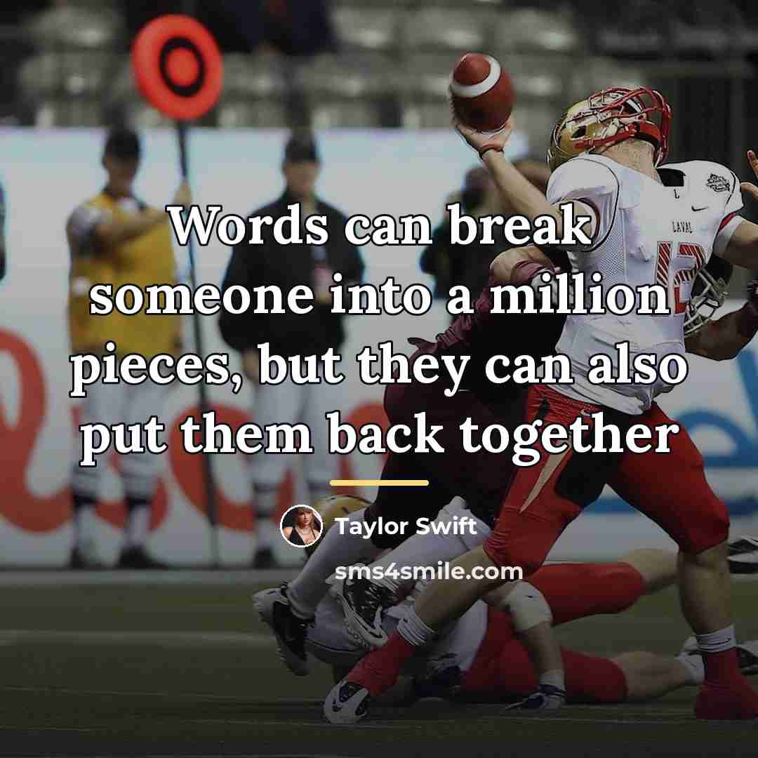“Words can break someone into a million pieces, but they…” quote by Taylor Swift