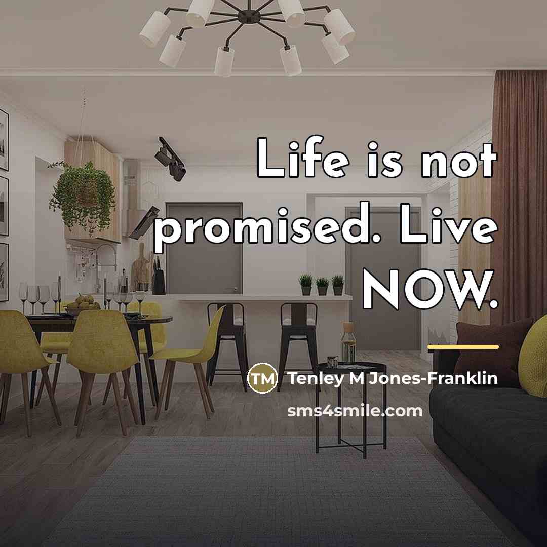 “Life is not promised. Live NOW.…” quote by Tenley M Jones-Franklin