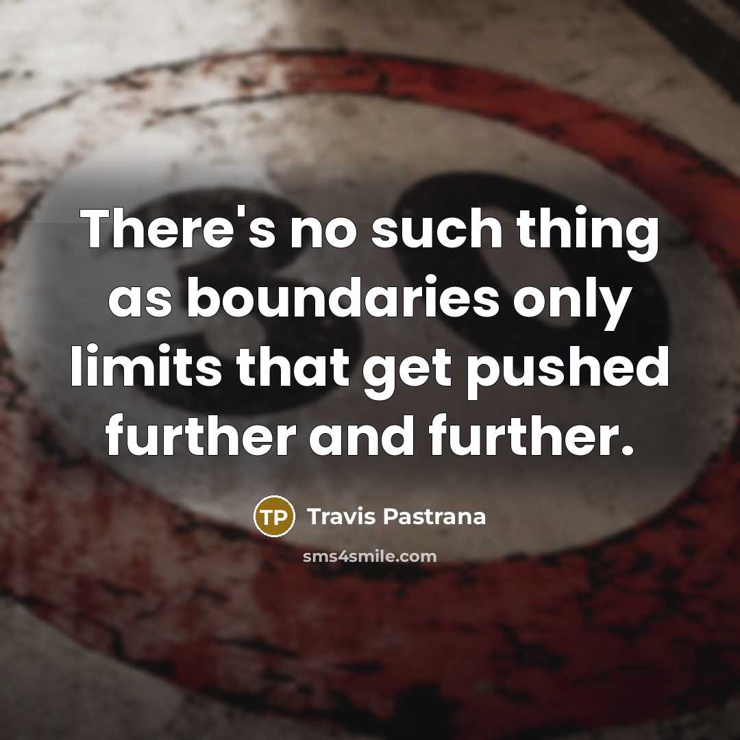 “There's no such thing as boundaries only limits that get…” quote by Travis Pastrana