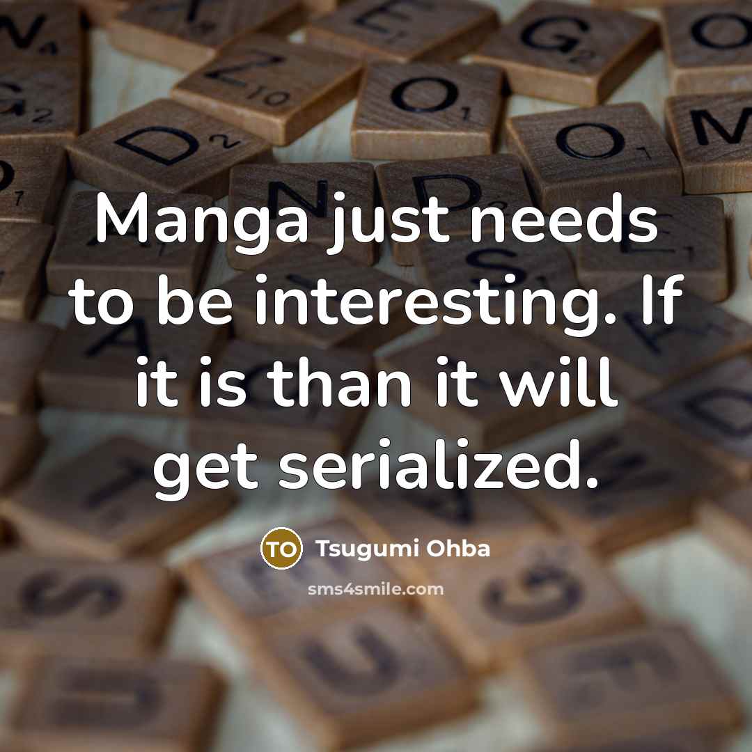 “Manga just needs to be interesting. If it is than…” quote by Tsugumi Ohba