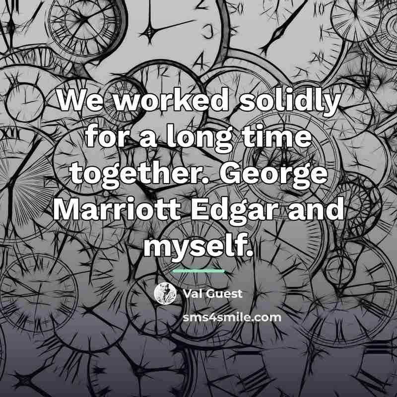 “We worked solidly for a long time together. George Marriott…” quote by Val Guest