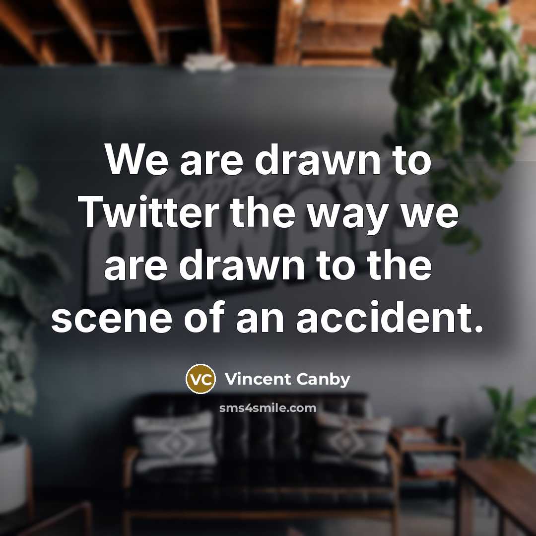 “We are drawn to Twitter the way we are drawn…” quote by Vincent Canby