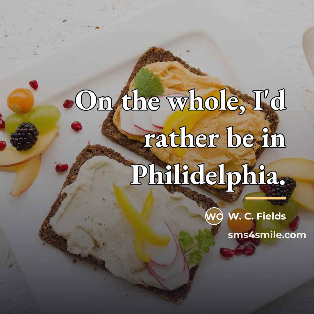 “On the whole, I'd rather be in Philidelphia.…” quote by W. C. Fields