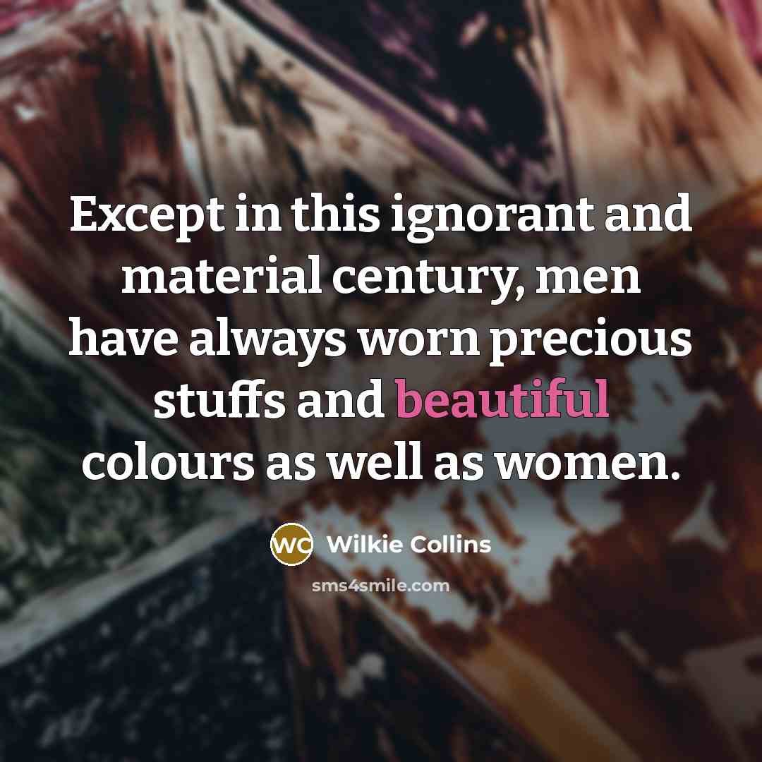 “Except in this ignorant and material century, men have always…” quote by Wilkie Collins