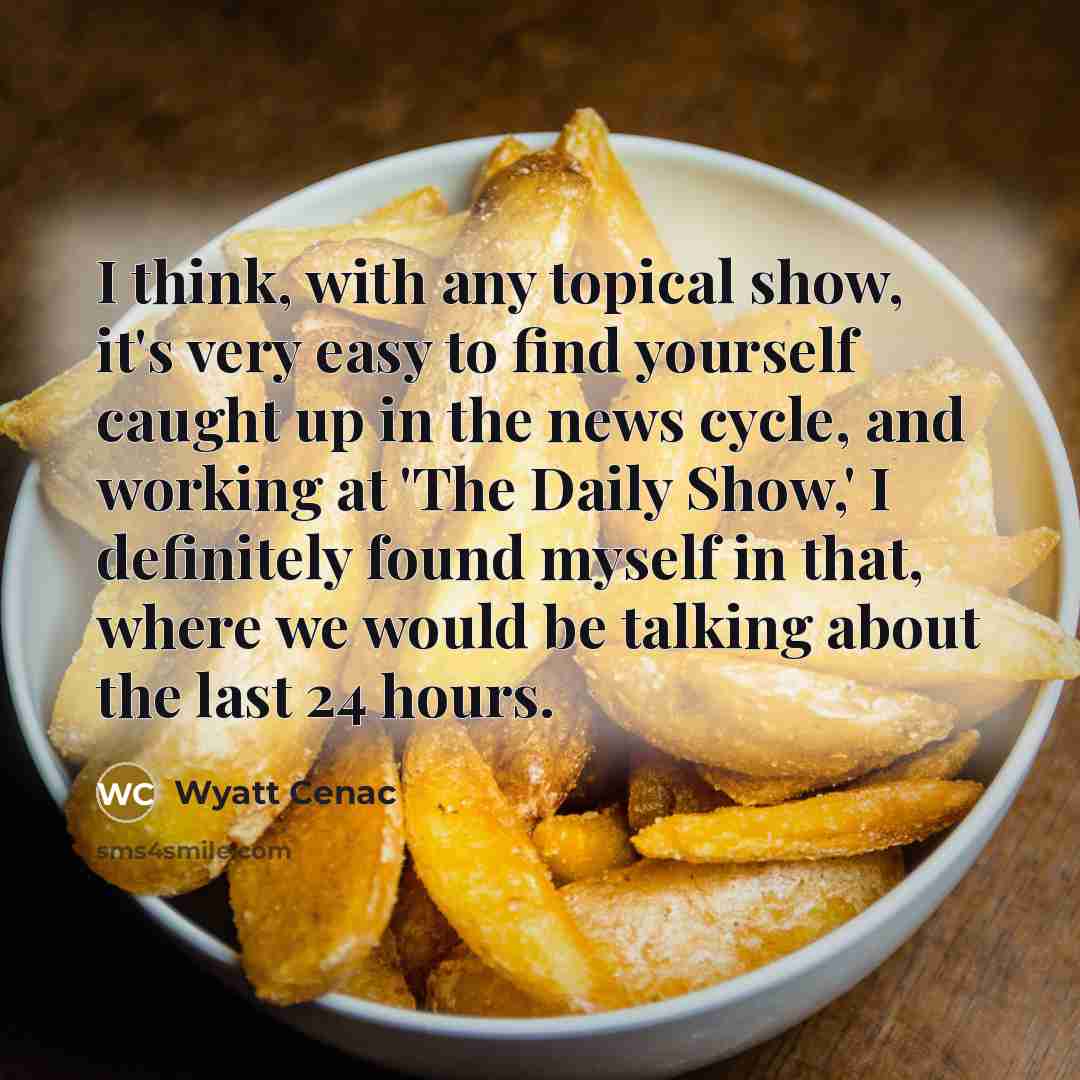 “I think, with any topical show, it's very easy to…” quote by Wyatt Cenac
