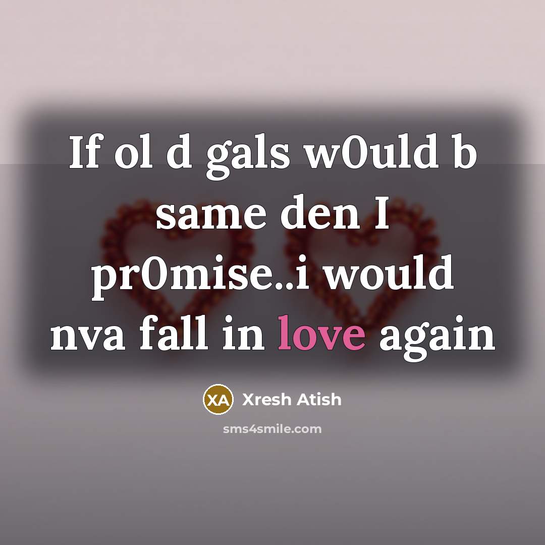 “If ol d gals w0uld b same den I pr0mise..i…” quote by Xresh Atish
