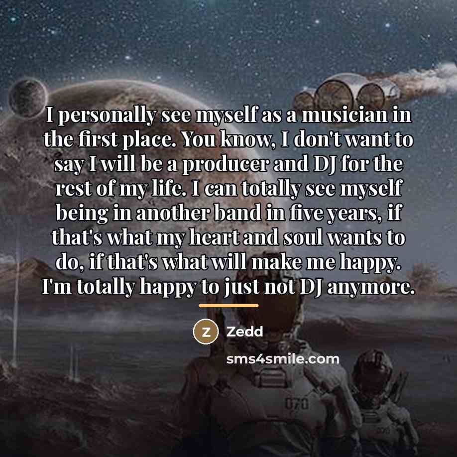 “I personally see myself as a musician in the first…” quote by Zedd