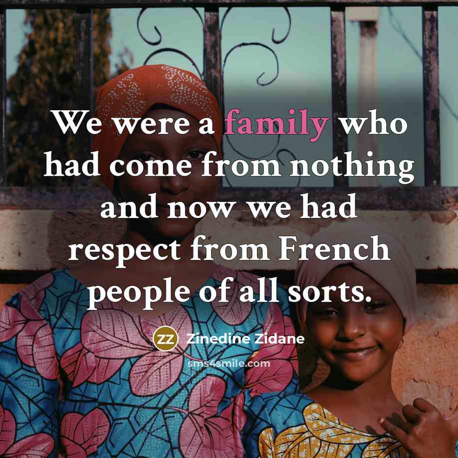 “We were a family who had come from nothing and…” quote by Zinedine Zidane