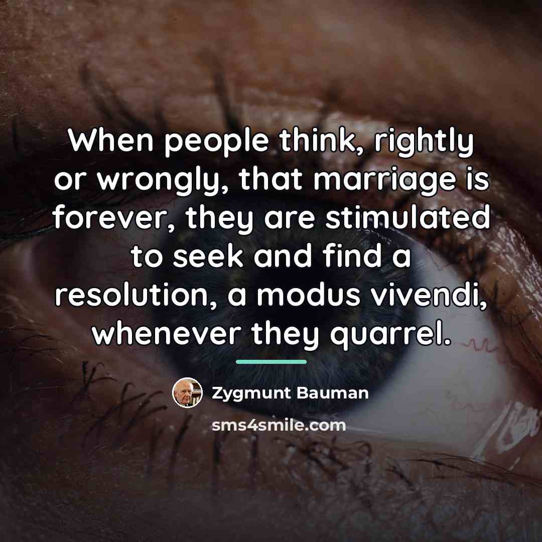 “When people think, rightly or wrongly, that marriage is forever,…” quote by Zygmunt Bauman