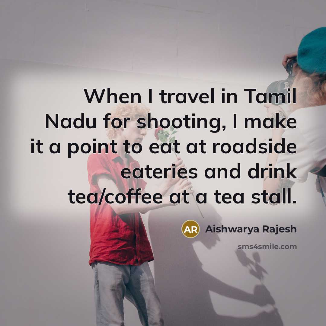 “When I travel in Tamil Nadu for shooting, I make…” quote by Aishwarya Rajesh