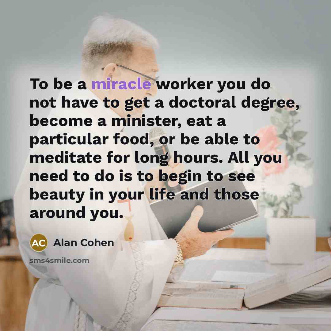 “To be a miracle worker you do not have to…” quote by Alan Cohen