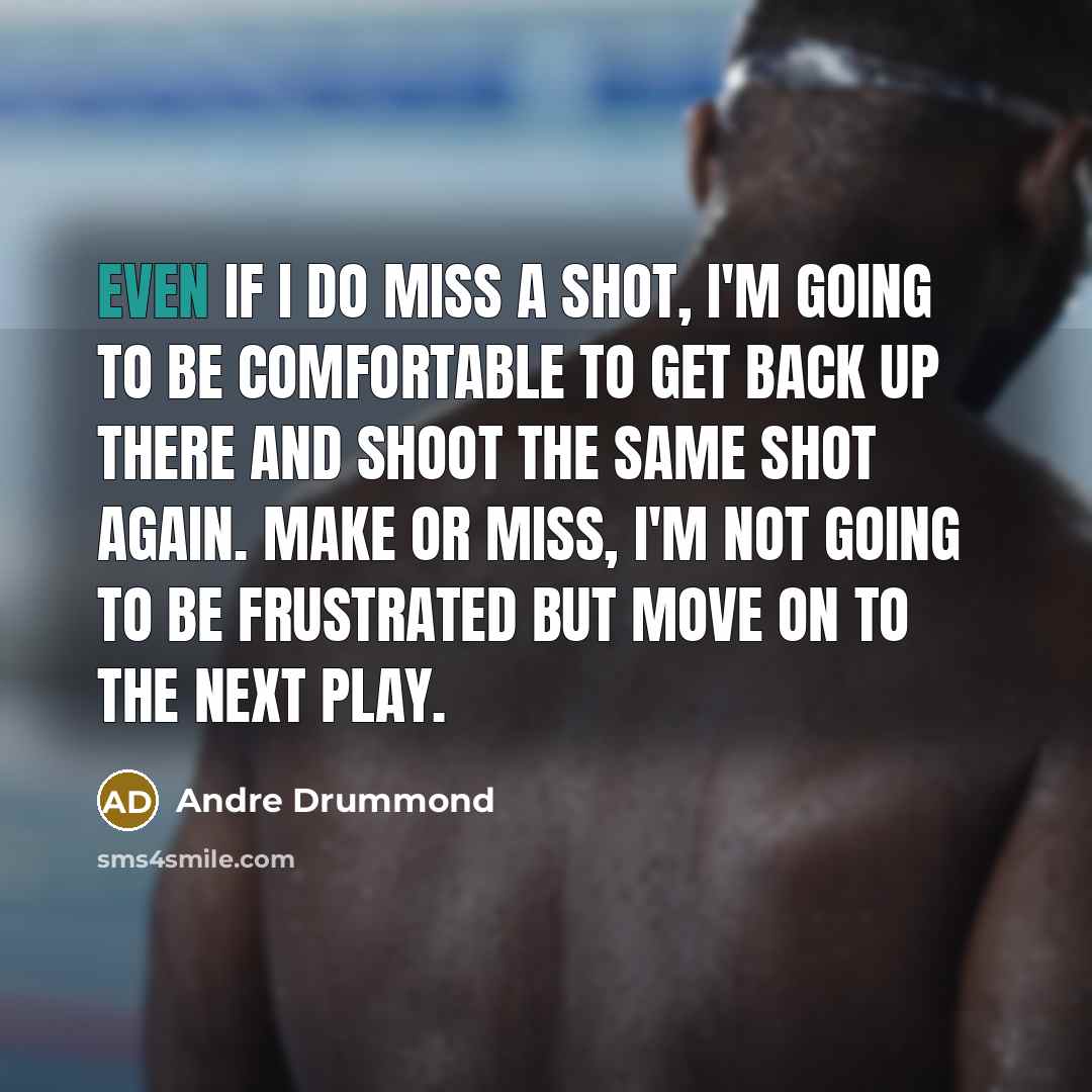 “Even if I do miss a shot, I'm going to…” quote by Andre Drummond