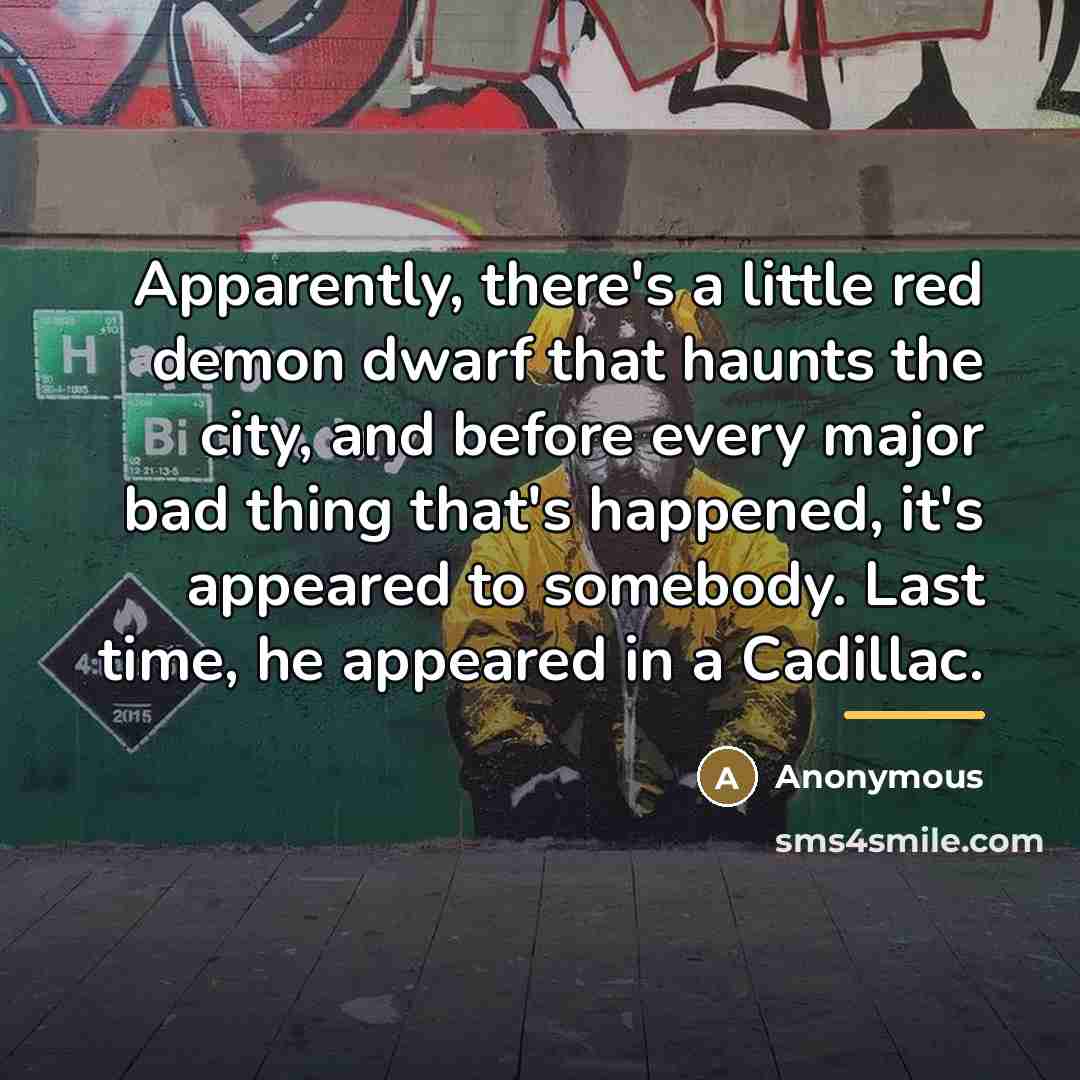 “Apparently, there's a little red demon dwarf that haunts the…” quote by Anonymous