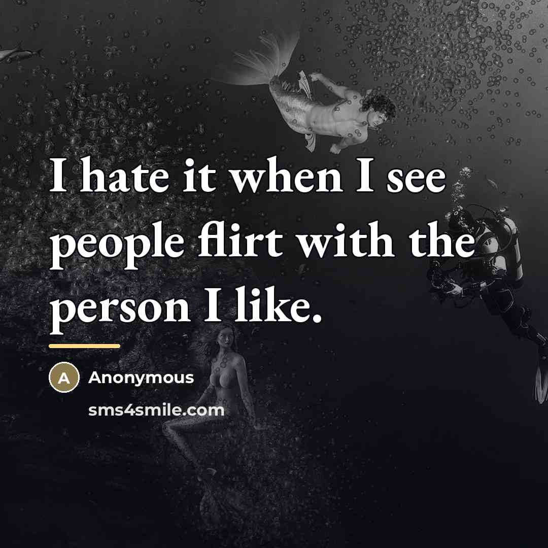 “I hate it when I see people flirt with the…” quote by Anonymous