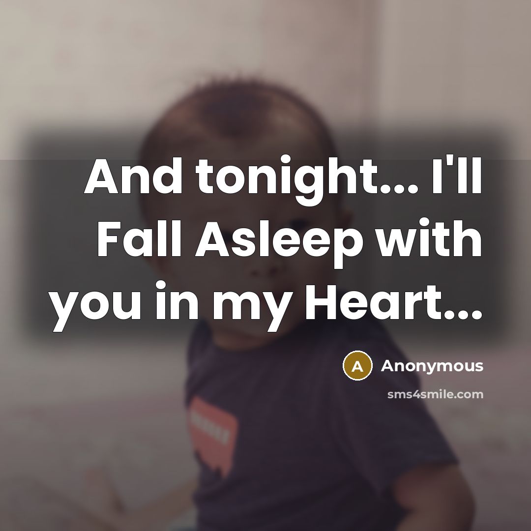 “And tonight... I'll Fall Asleep with you in my Heart...…” quote by Anonymous