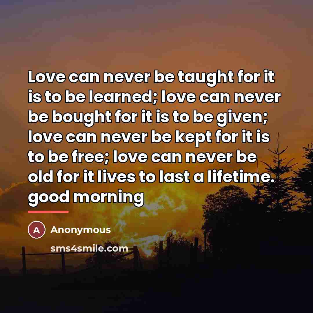 “Love can never be taught for it is to be…” quote by Anonymous