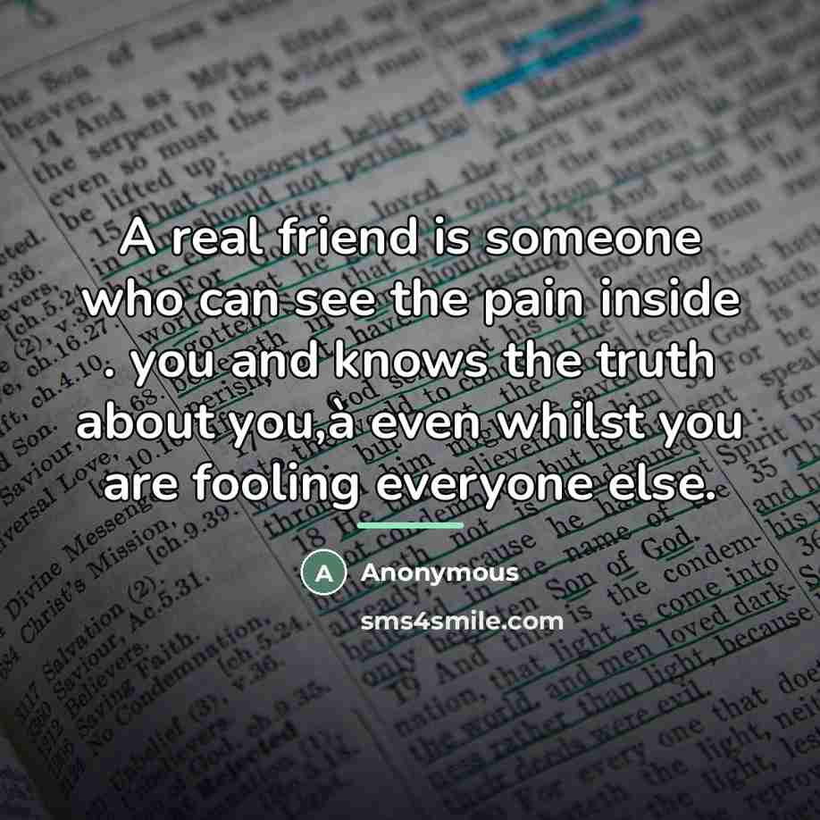 “A real friend is someone who can see the pain…” quote by Anonymous