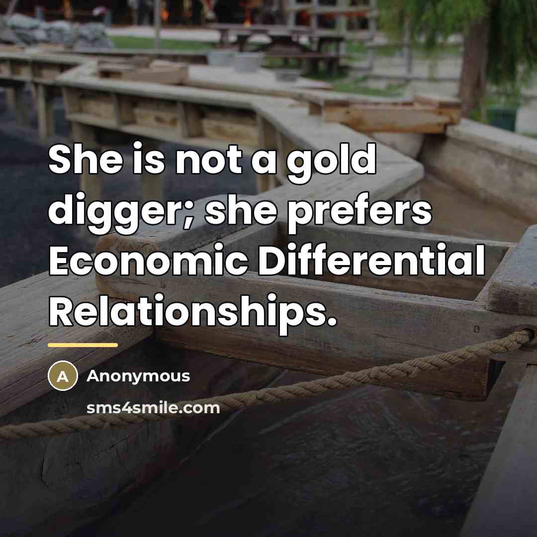 “She is not a gold digger; she prefers Economic Differential…” quote by Anonymous