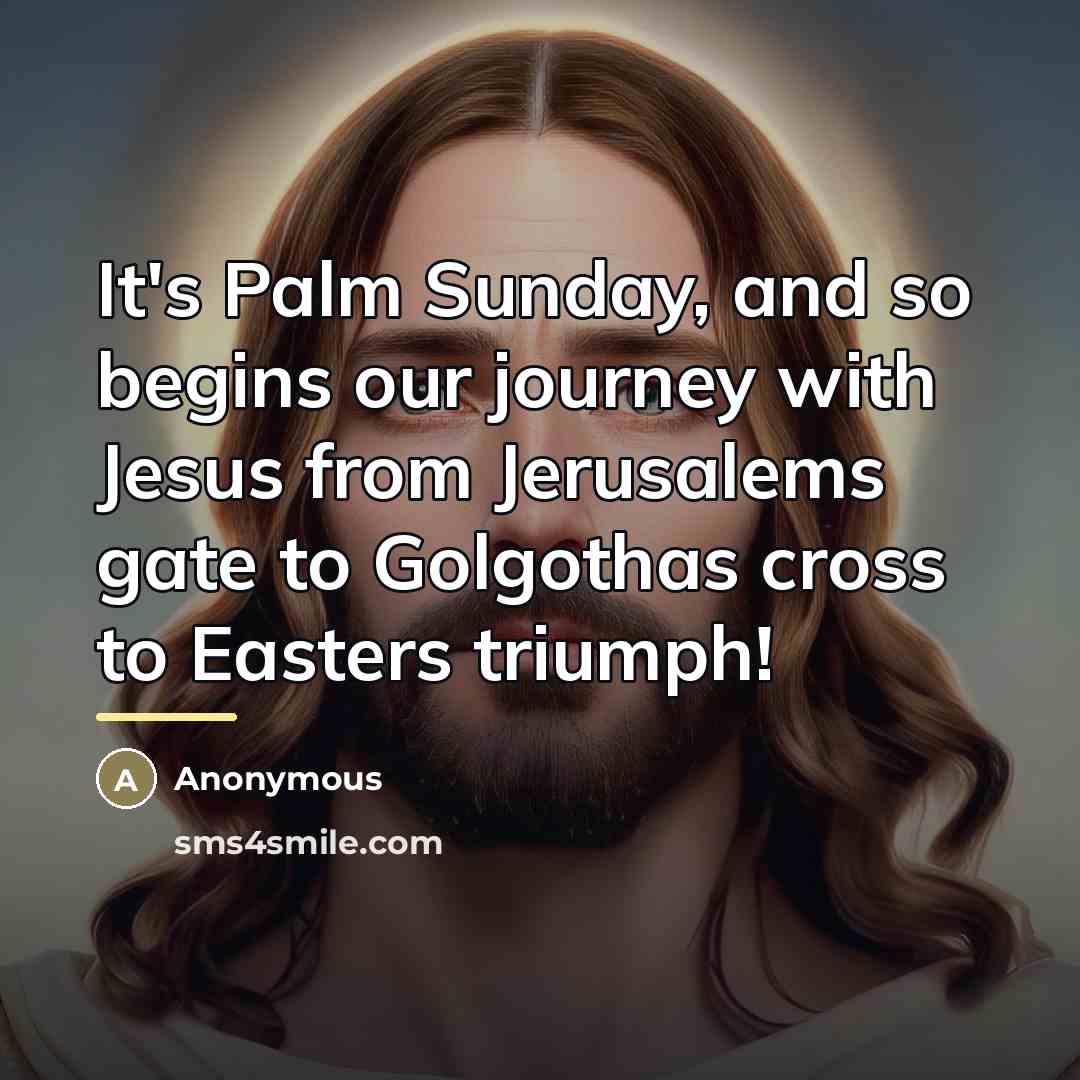 “It's Palm Sunday, and so begins our journey with Jesus…” quote by Anonymous