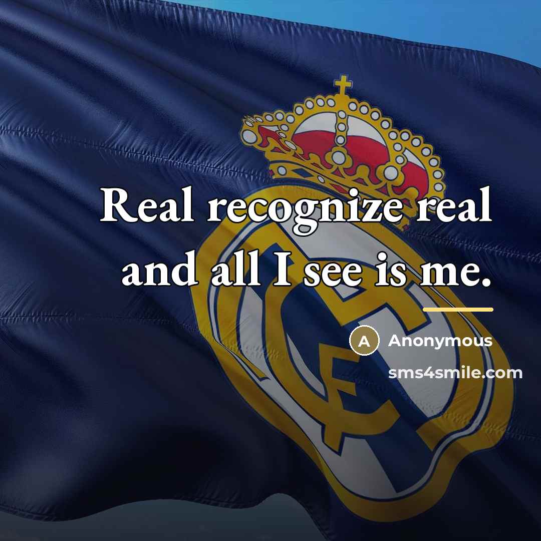 “Real recognize real and all I see is me.…” quote by Anonymous