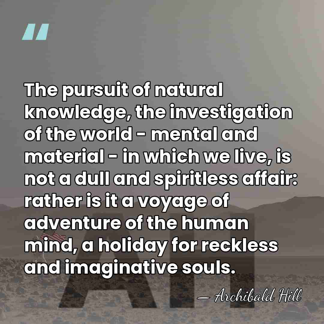 The pursuit of natural knowledge, the investigation of the world - mental&hellip; - Archibald Hill
