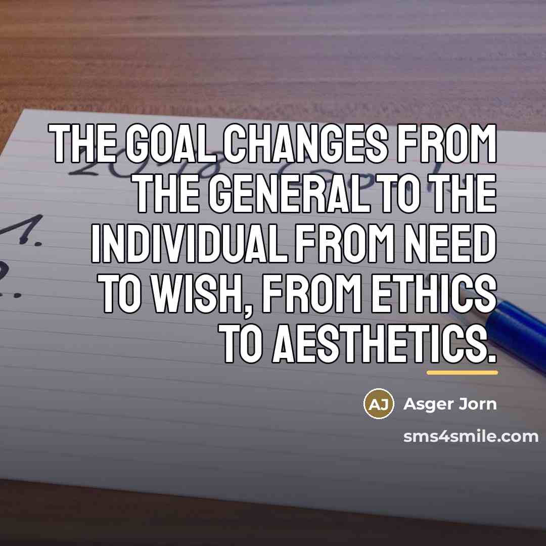 “The goal changes from the general to the individual from…” quote by Asger Jorn