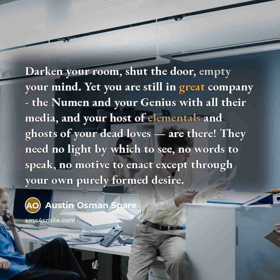 “Darken your room, shut the door, empty your mind. Yet…” quote by Austin Osman Spare