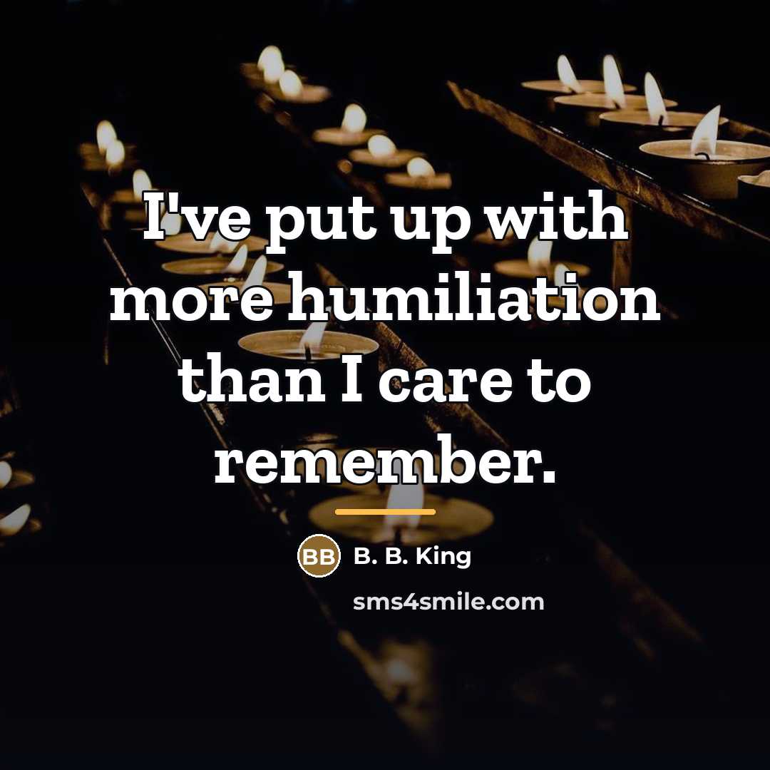 “I've put up with more humiliation than I care to…” quote by B. B. King