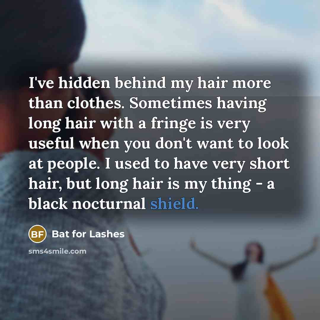 “I've hidden behind my hair more than clothes. Sometimes having…” quote by Bat for Lashes