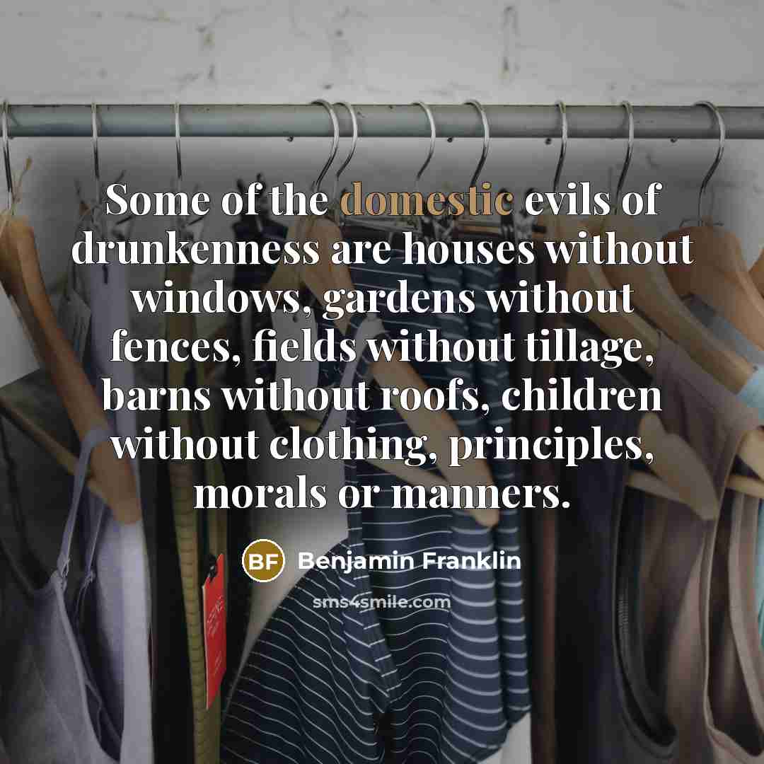 “Some of the domestic evils of drunkenness are houses without…” quote by Benjamin Franklin