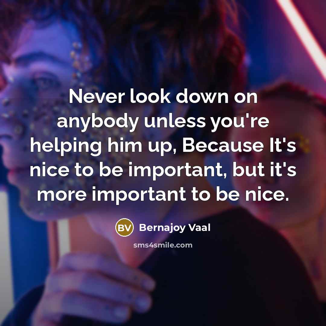 “Never look down on anybody unless you're helping him up,…” quote by Bernajoy Vaal