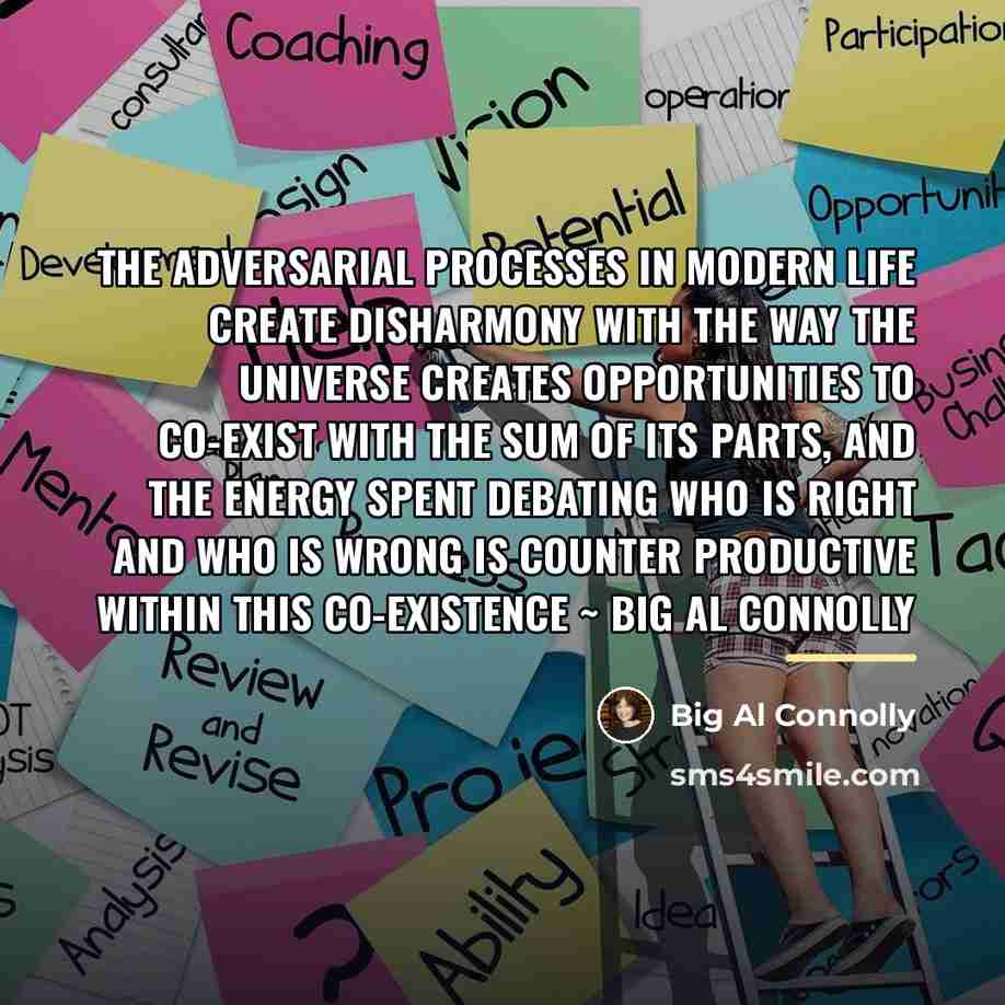 “The adversarial processes in modern life create disharmony with the…” quote by Big Al Connolly