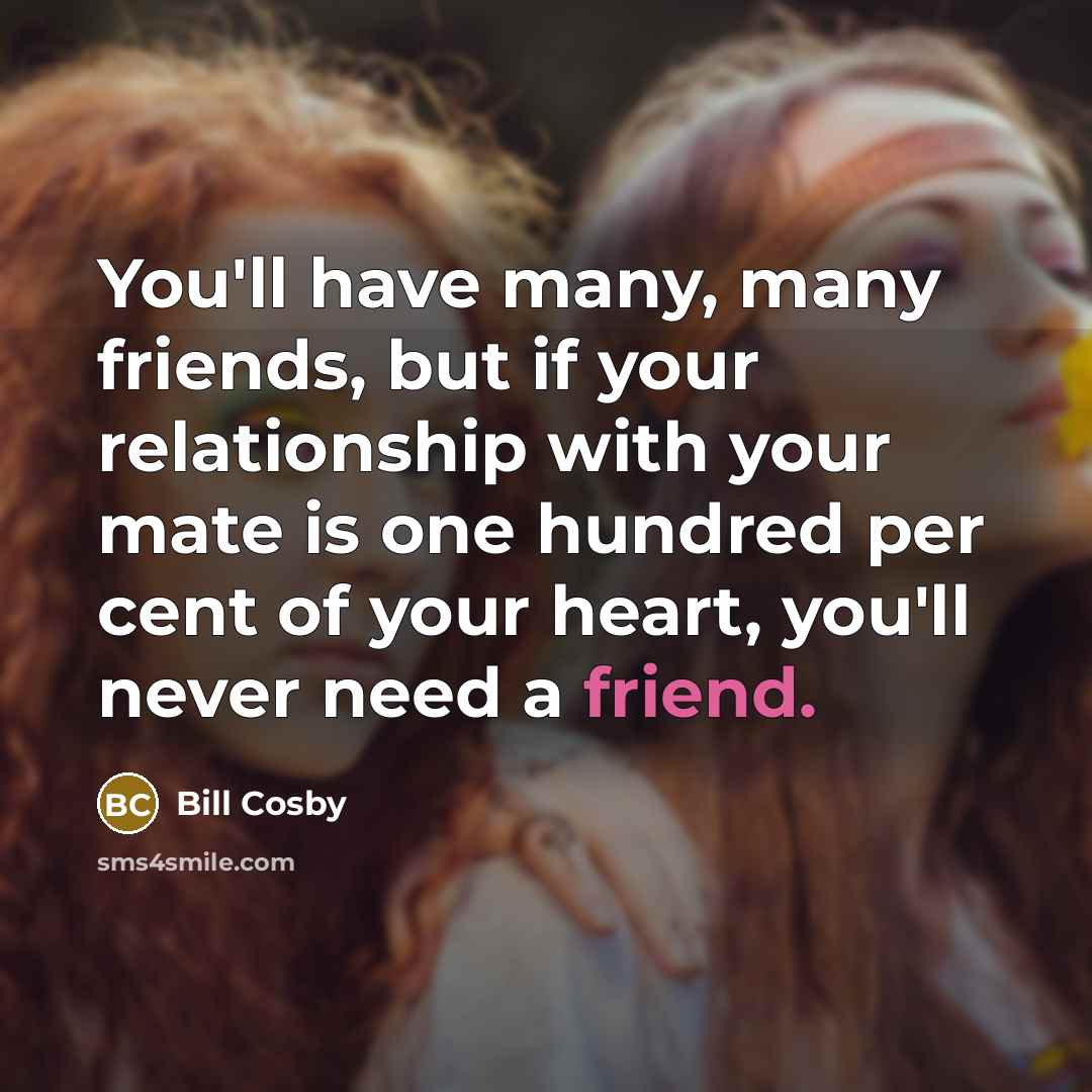 “You'll have many, many friends, but if your relationship with…” quote by Bill Cosby