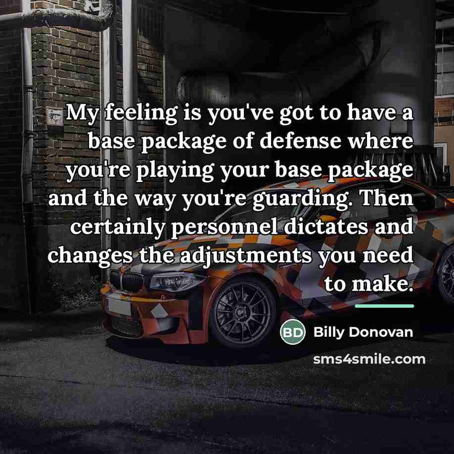 “My feeling is you've got to have a base package…” quote by Billy Donovan