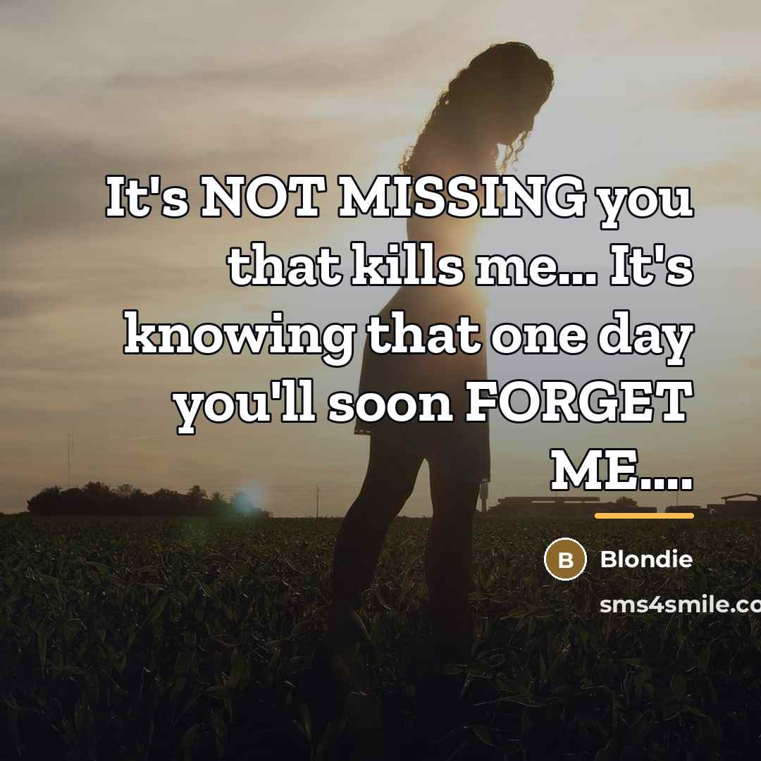 “It's NOT MISSING you that kills me... It's knowing that…” quote by Blondie