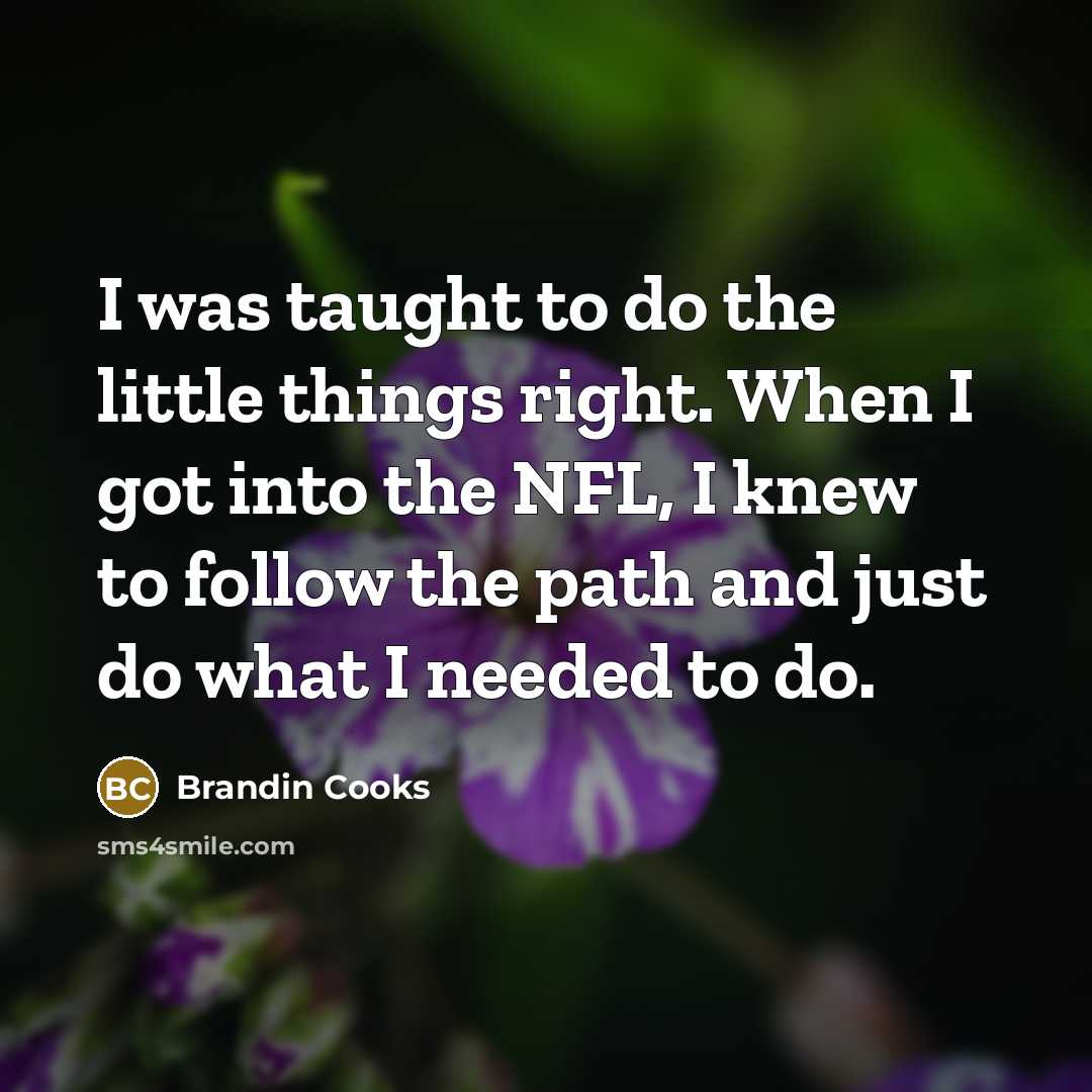 “I was taught to do the little things right. When…” quote by Brandin Cooks